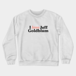 I really love Jeff Goldblum Crewneck Sweatshirt